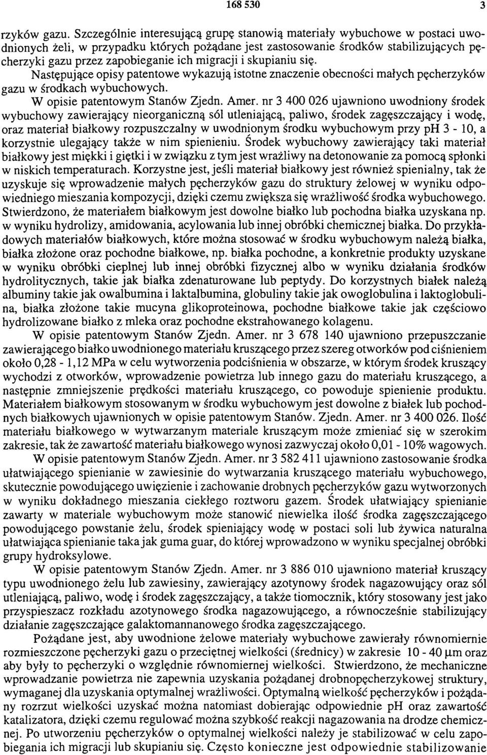 migracji i skupianiu się. Następujące opisy patentowe wykazują istotne znaczenie obecności małych pęcherzyków gazu w środkach wybuchowych. W opisie patentowym Stanów Zjedn. Amer.