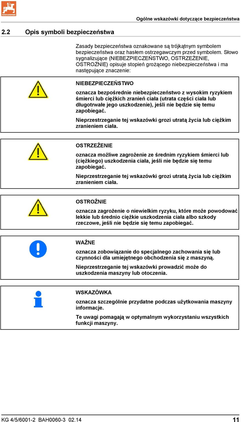 wysokim ryzykiem śmierci lub ciężkich zranień ciała (utrata części ciała lub długotrwałe jego uszkodzenie), jeśli nie będzie się temu zapobiegać.