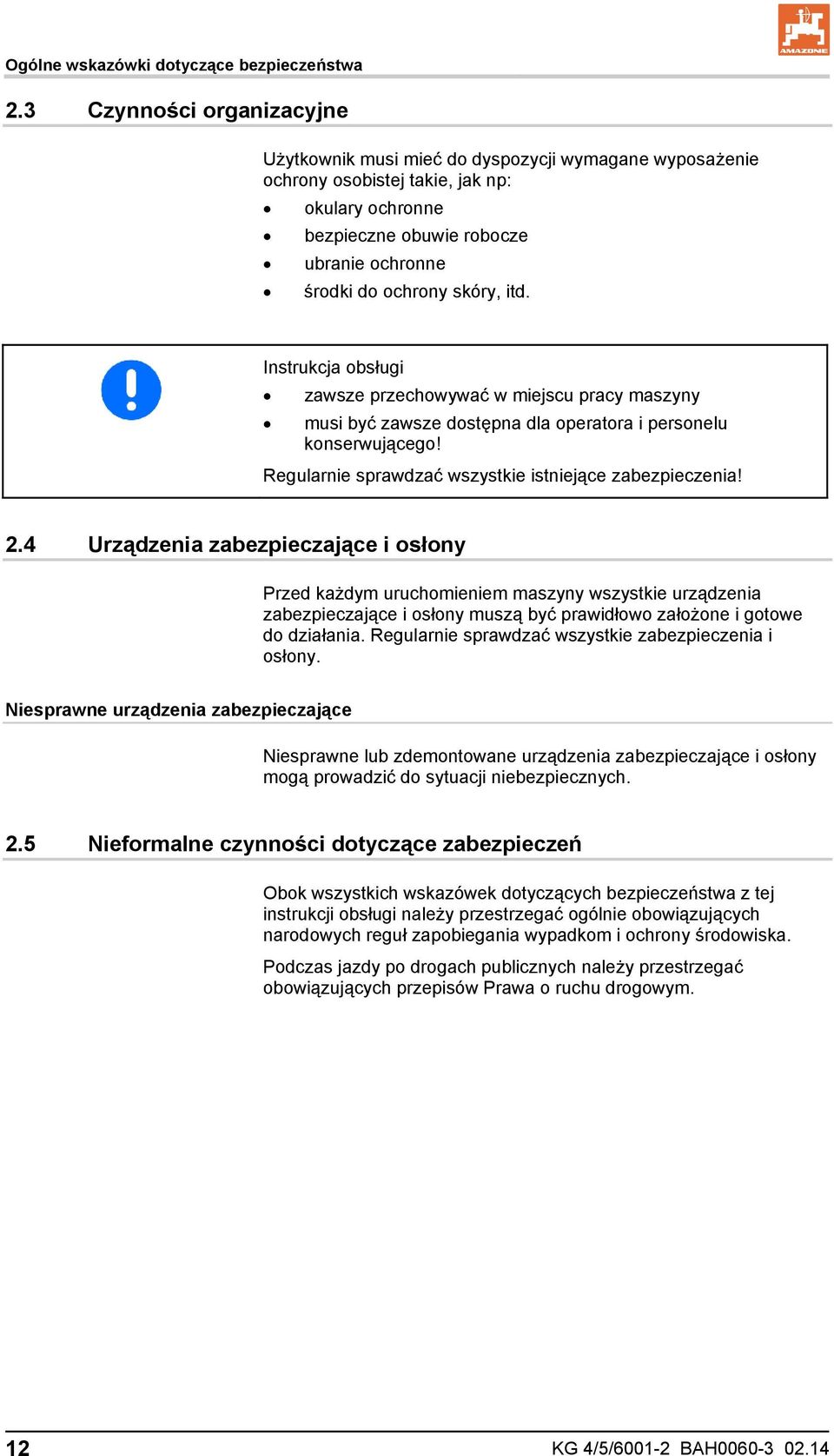 itd. Instrukcja obsługi zawsze przechowywać w miejscu pracy maszyny musi być zawsze dostępna dla operatora i personelu konserwującego! Regularnie sprawdzać wszystkie istniejące zabezpieczenia! 2.