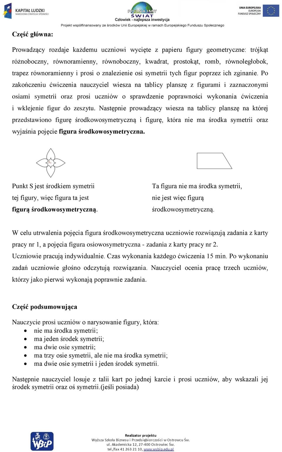 Po zakończeniu ćwiczenia nauczyciel wiesza na tablicy planszę z figurami i zaznaczonymi osiami symetrii oraz prosi uczniów o sprawdzenie poprawności wykonania ćwiczenia i wklejenie figur do zeszytu.