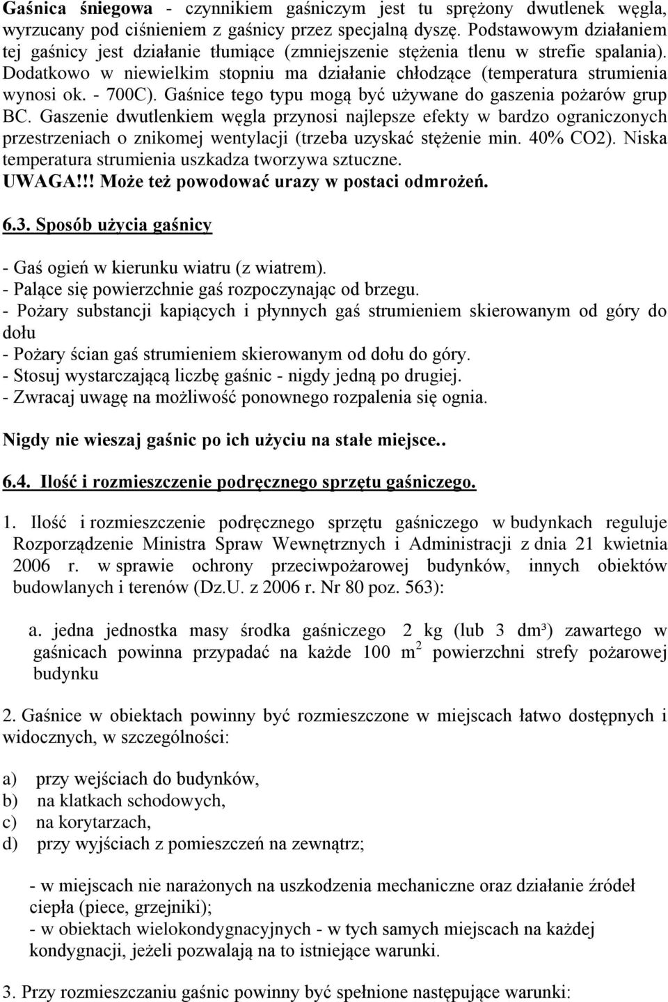 - 700C). Gaśnice tego typu mogą być używane do gaszenia pożarów grup BC.