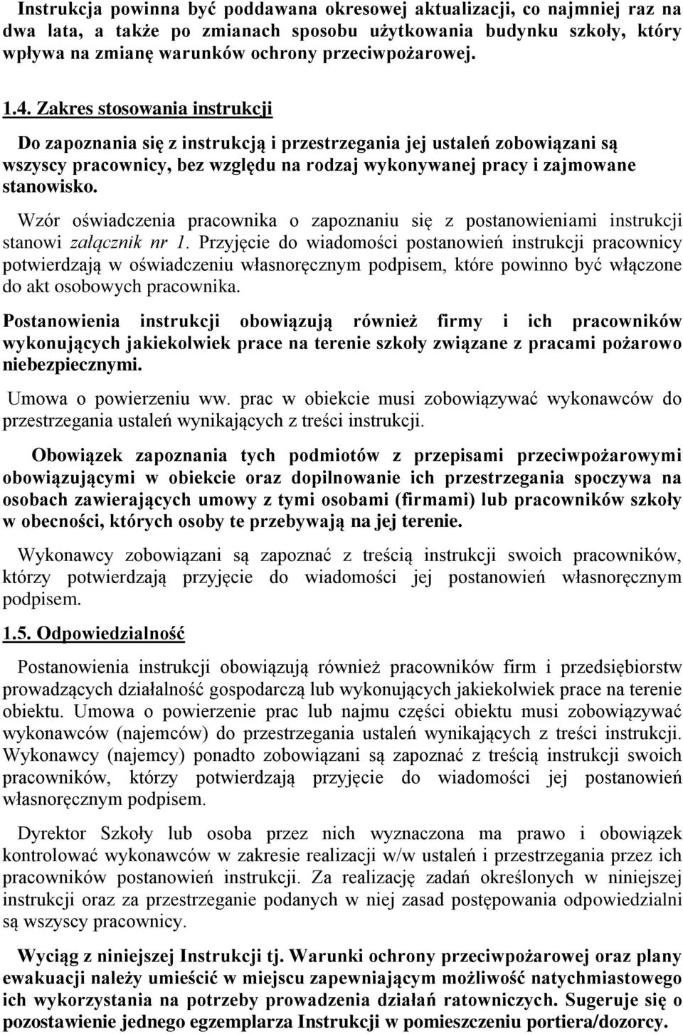 Wzór oświadczenia pracownika o zapoznaniu się z postanowieniami instrukcji stanowi załącznik nr 1.