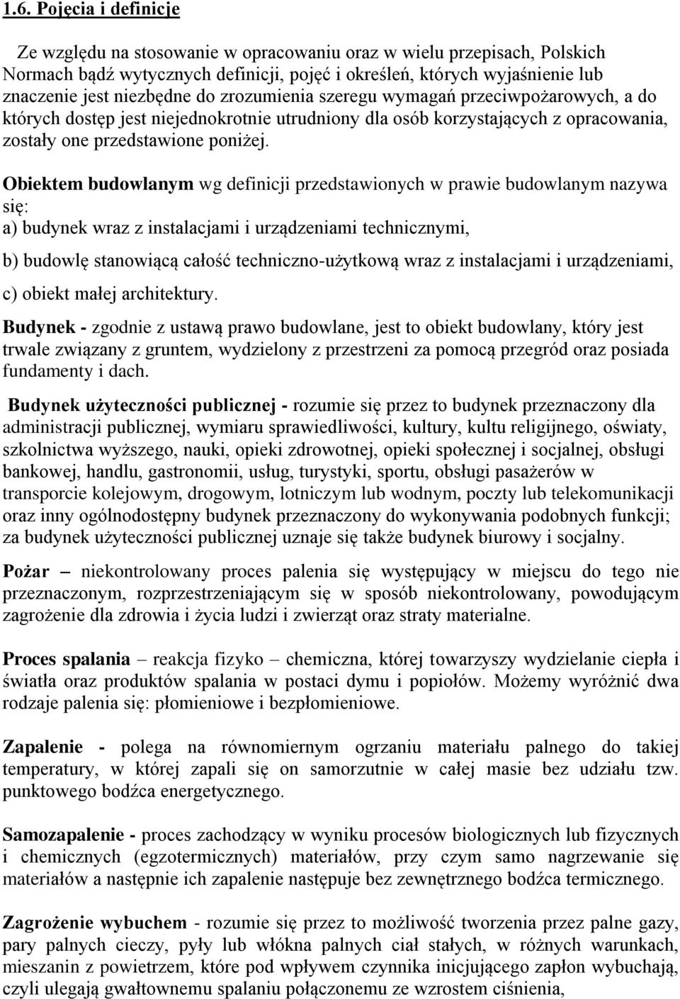 Obiektem budowlanym wg definicji przedstawionych w prawie budowlanym nazywa się: a) budynek wraz z instalacjami i urządzeniami technicznymi, b) budowlę stanowiącą całość techniczno-użytkową wraz z