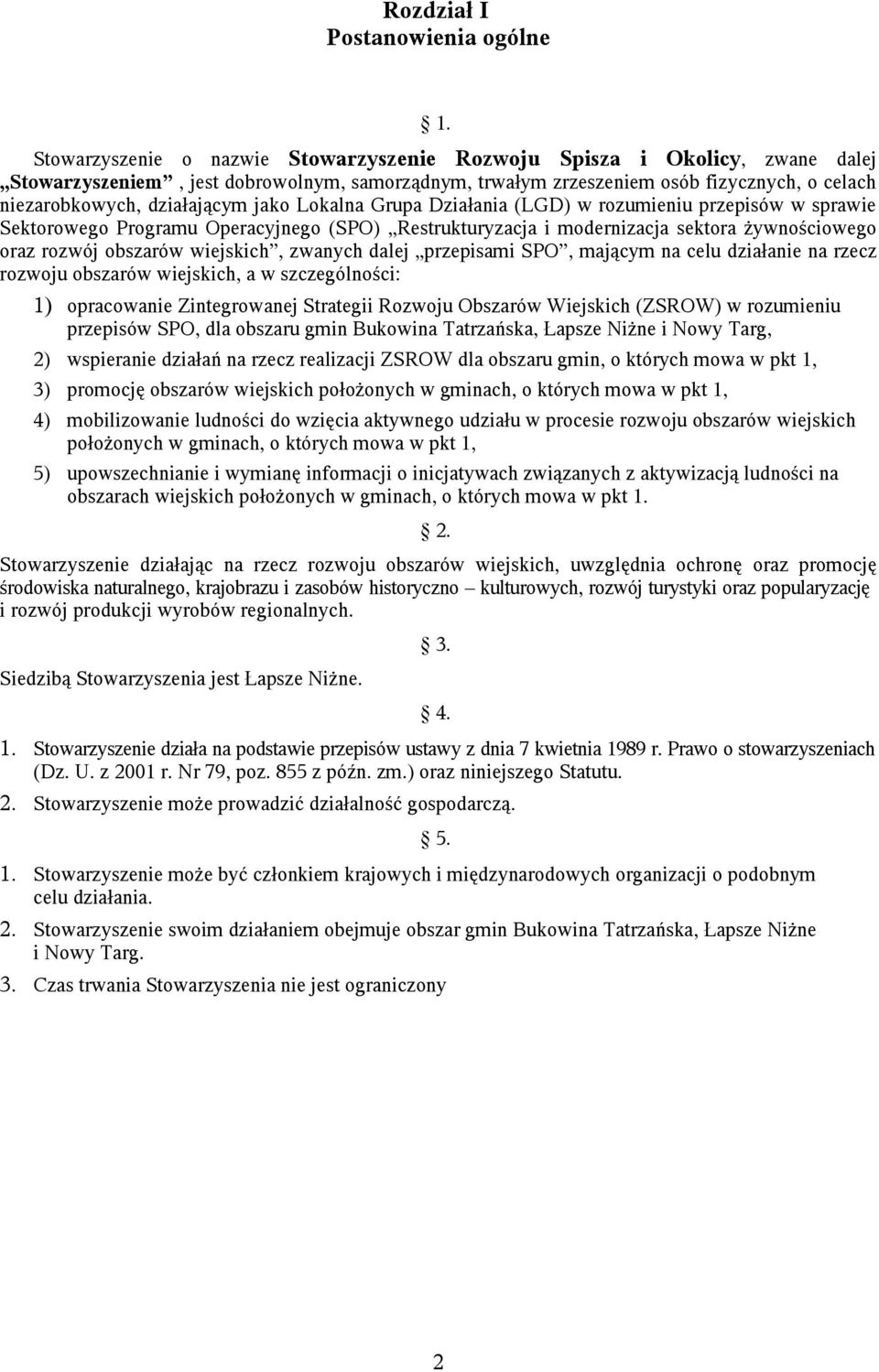 jako Lokalna Grupa Działania (LGD) w rozumieniu przepisów w sprawie Sektorowego Programu Operacyjnego (SPO) Restrukturyzacja i modernizacja sektora żywnościowego oraz rozwój obszarów wiejskich,