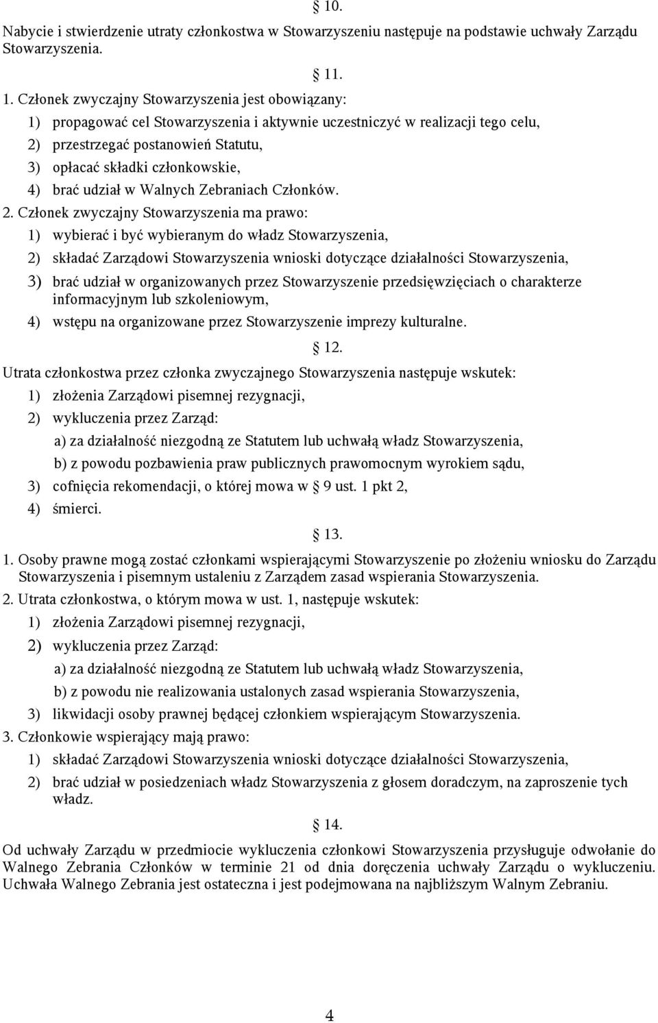 członkowskie, 4) brać udział w Walnych Zebraniach Członków. 2.