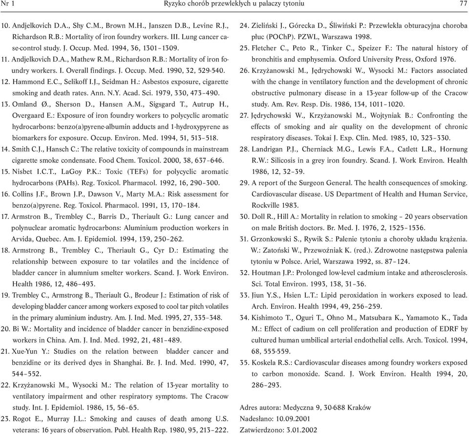 12. Hammond E.C., Selikoff I.J., Seidman H.: Asbestos exposure, cigarette smoking and death rates. Ann. N.Y. Acad. Sci. 1979, 330, 473 490. 13. Omland Ø., Sherson D., Hansen A.M., Sigsgard T.