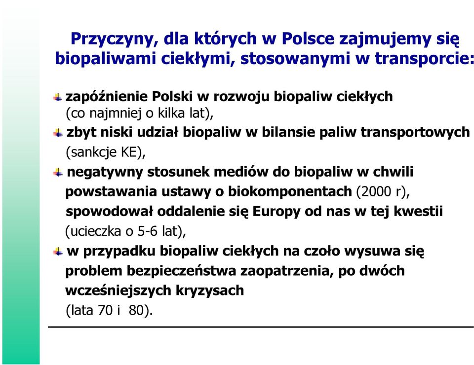 do biopaliw w chwili powstawania ustawy o biokomponentach (2000 r), spowodował oddalenie się Europy od nas w tej kwestii (ucieczka o 5-6