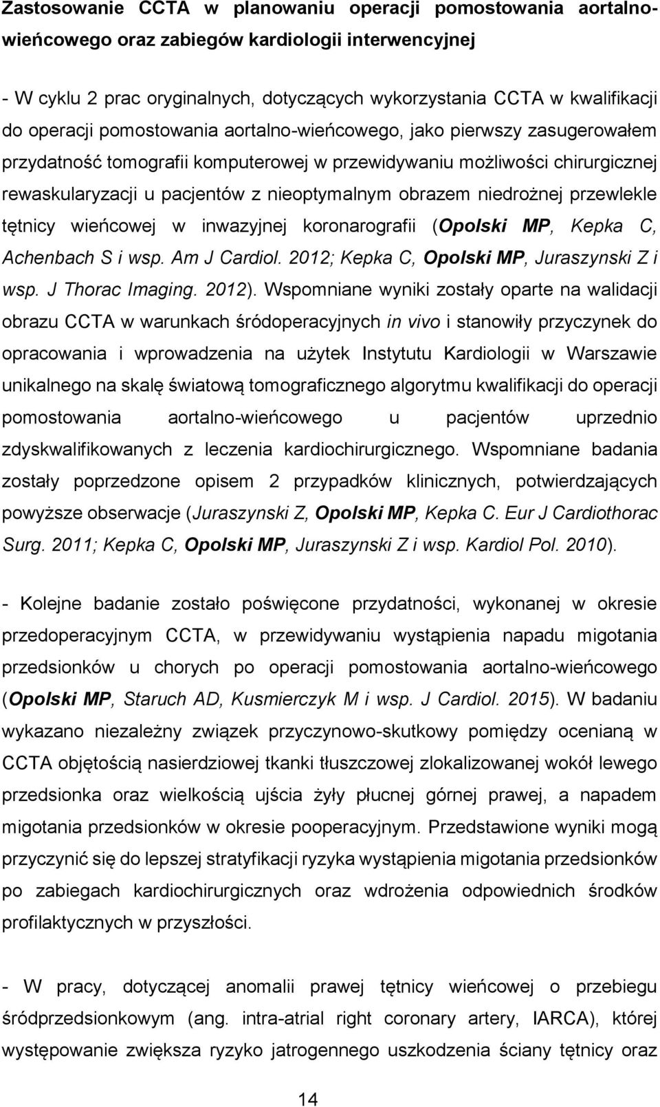 obrazem niedrożnej przewlekle tętnicy wieńcowej w inwazyjnej koronarografii (Opolski MP, Kepka C, Achenbach S i wsp. Am J Cardiol. 2012; Kepka C, Opolski MP, Juraszynski Z i wsp. J Thorac Imaging.