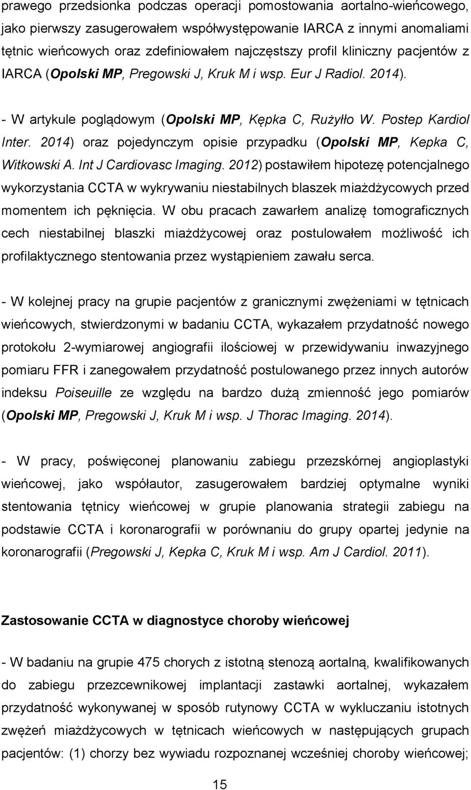 2014) oraz pojedynczym opisie przypadku (Opolski MP, Kepka C, Witkowski A. Int J Cardiovasc Imaging.