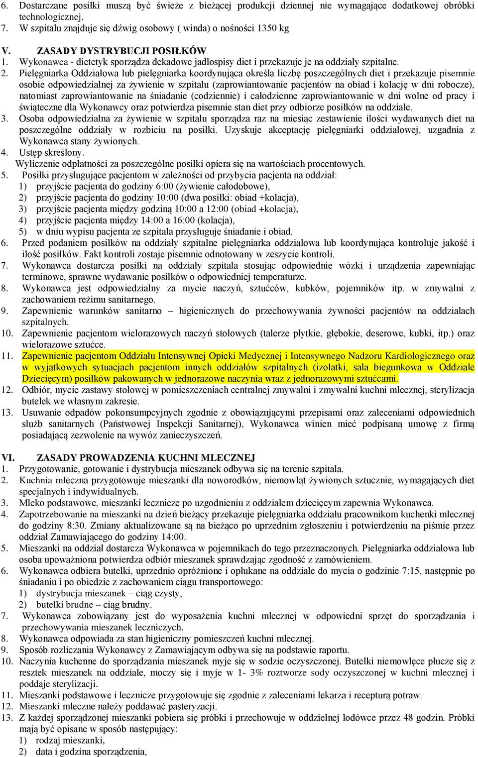 Pielęgniarka Oddziałowa lub pielęgniarka koordynująca określa liczbę poszczególnych diet i przekazuje pisemnie osobie odpowiedzialnej za żywienie w szpitalu (zaprowiantowanie pacjentów na obiad i