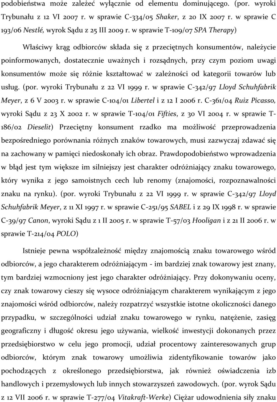 się różnie kształtować w zależności od kategorii towarów lub usług. (por. wyroki Trybunału z 22 VI 1999 r. w sprawie C-342/97 Lloyd Schuhfabrik Meyer, z 6 V 2003 r.