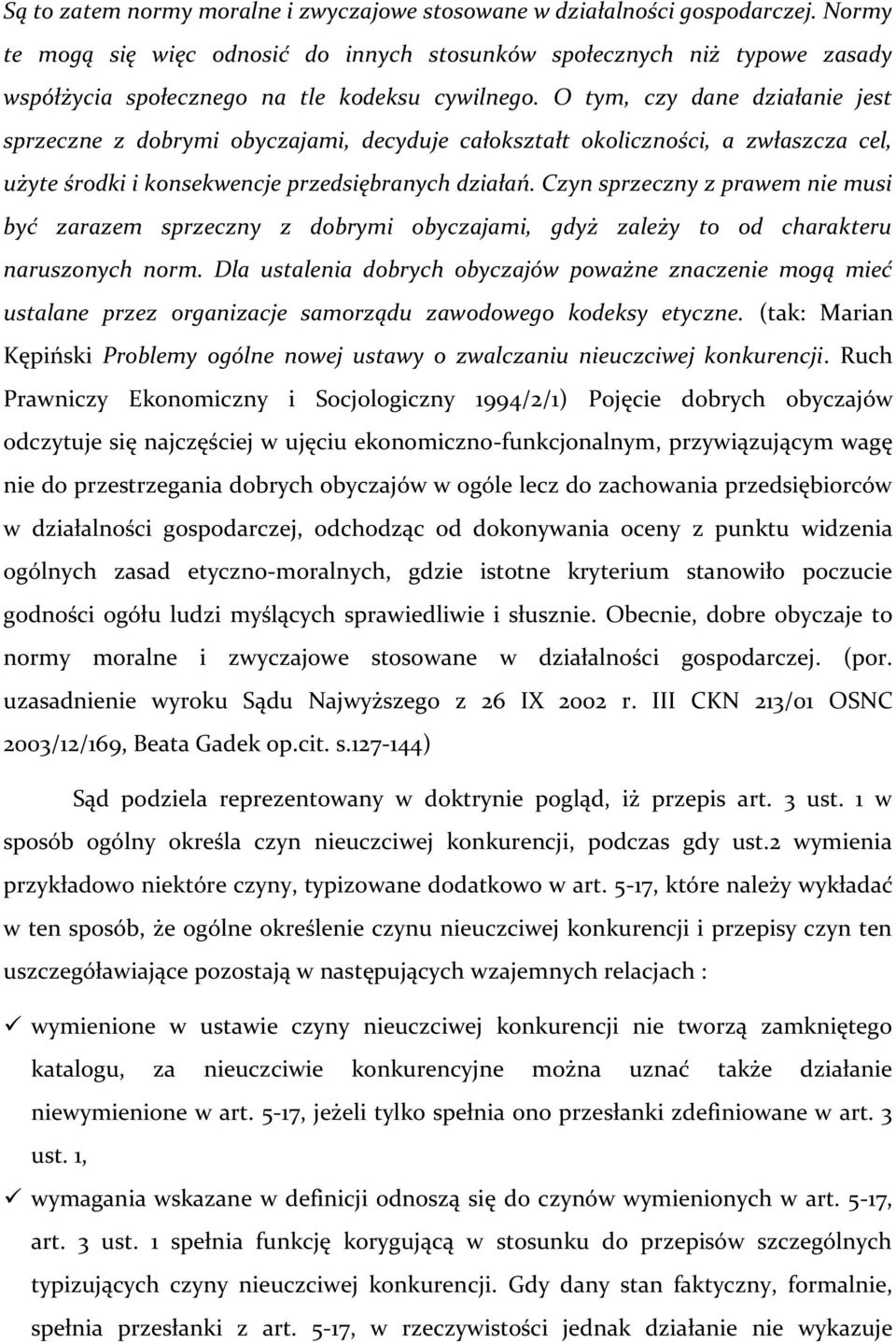 O tym, czy dane działanie jest sprzeczne z dobrymi obyczajami, decyduje całokształt okoliczności, a zwłaszcza cel, użyte środki i konsekwencje przedsiębranych działań.