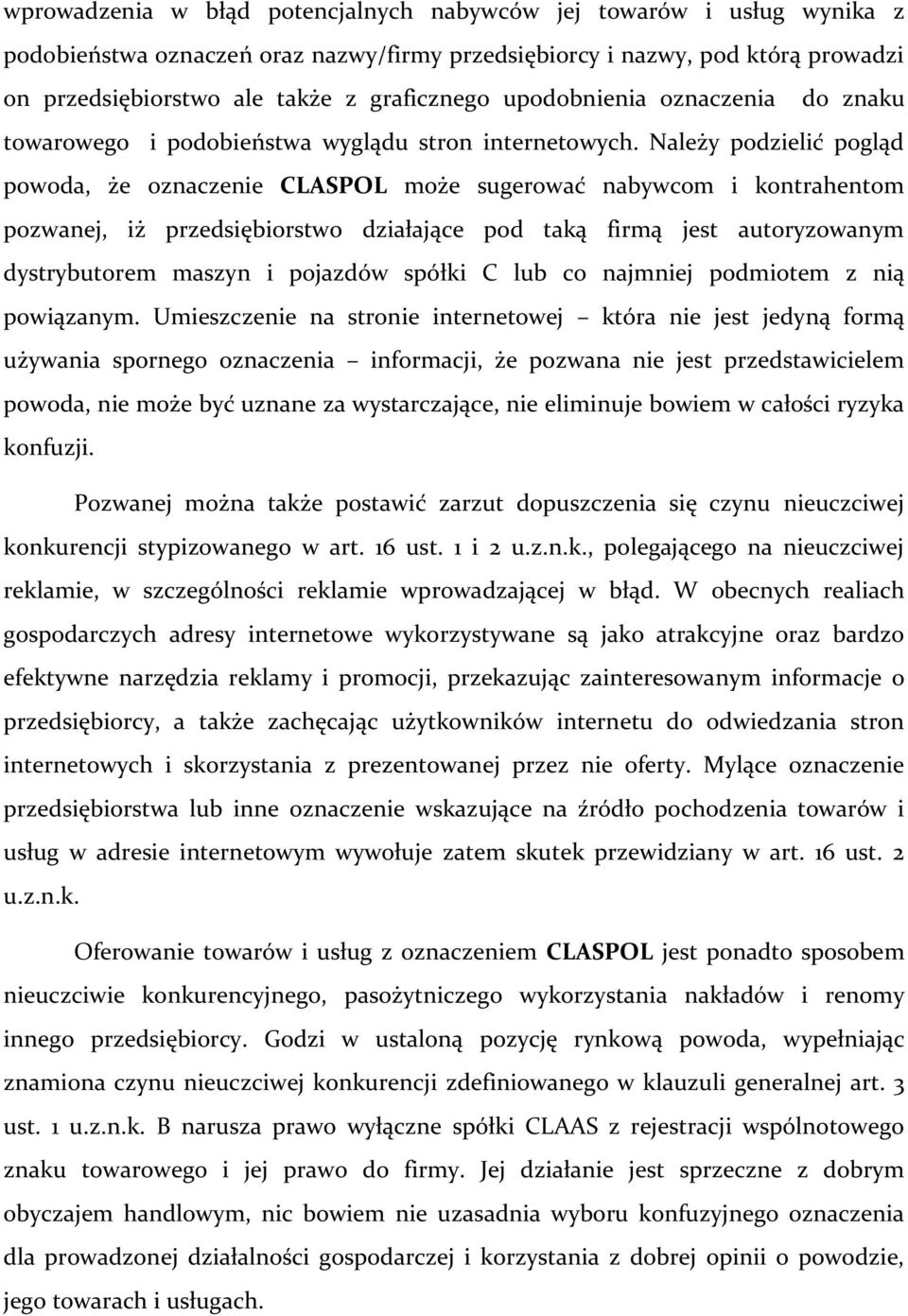 Należy podzielić pogląd powoda, że oznaczenie CLASPOL może sugerować nabywcom i kontrahentom pozwanej, iż przedsiębiorstwo działające pod taką firmą jest autoryzowanym dystrybutorem maszyn i pojazdów