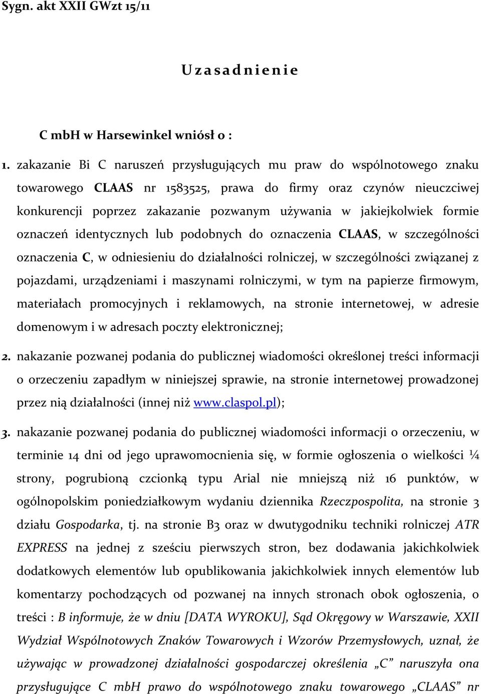 jakiejkolwiek formie oznaczeń identycznych lub podobnych do oznaczenia CLAAS, w szczególności oznaczenia C, w odniesieniu do działalności rolniczej, w szczególności związanej z pojazdami,