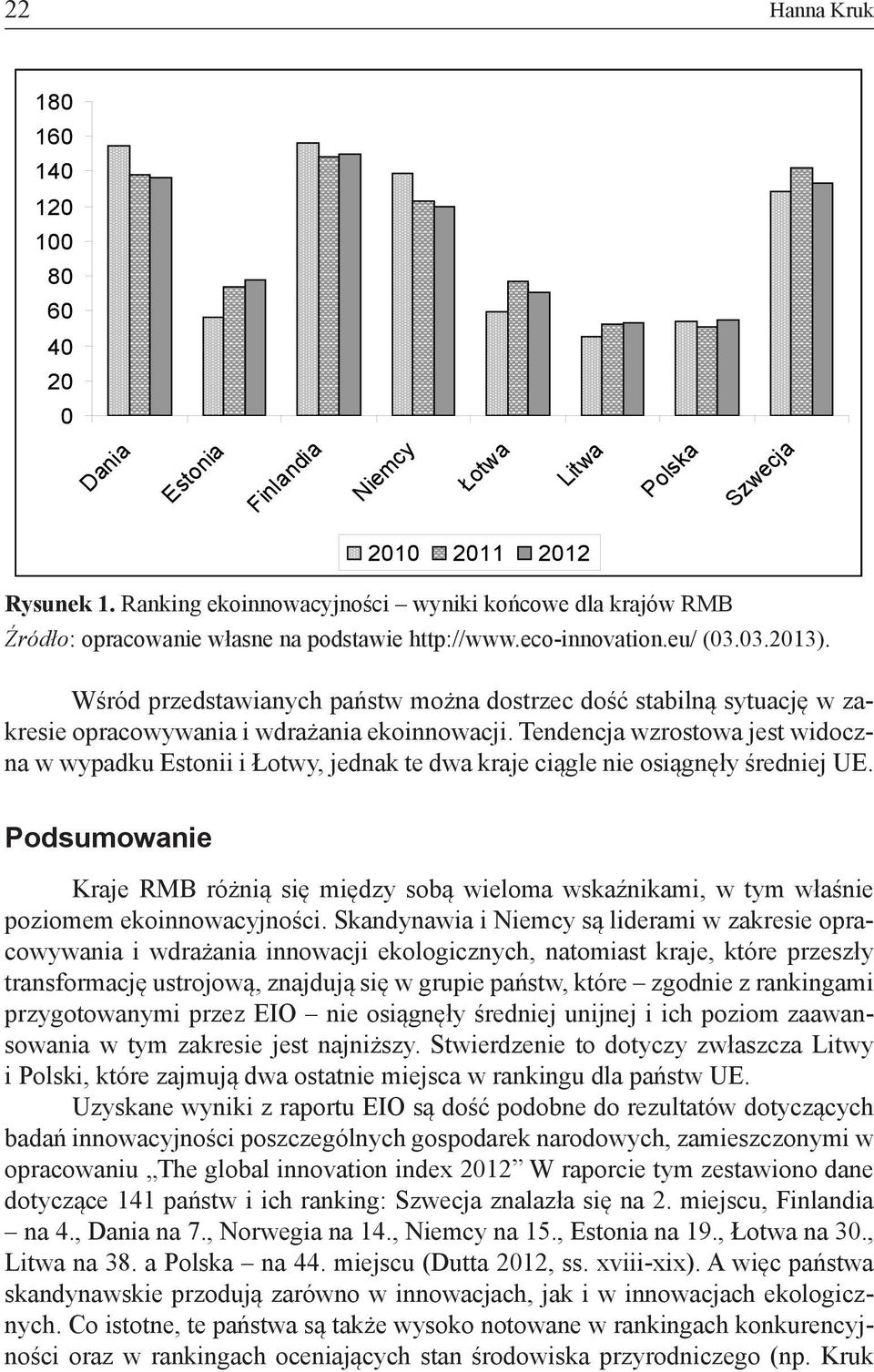 Wśród przedstawianych państw można dostrzec dość stabilną sytuację w zakresie opracowywania i wdrażania ekoinnowacji.