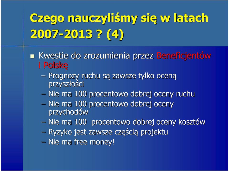 tylko oceną przyszłości Nie ma 100 procentowo dobrej oceny ruchu Nie ma 100