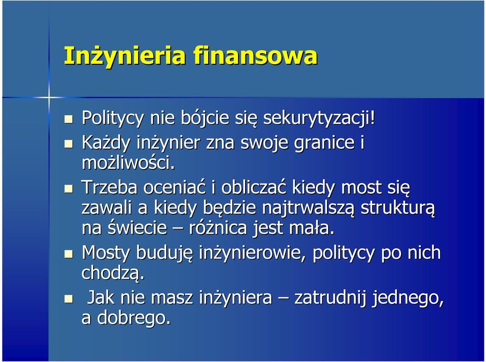 Trzeba oceniać i obliczać kiedy most się zawali a kiedy będzie b najtrwalszą