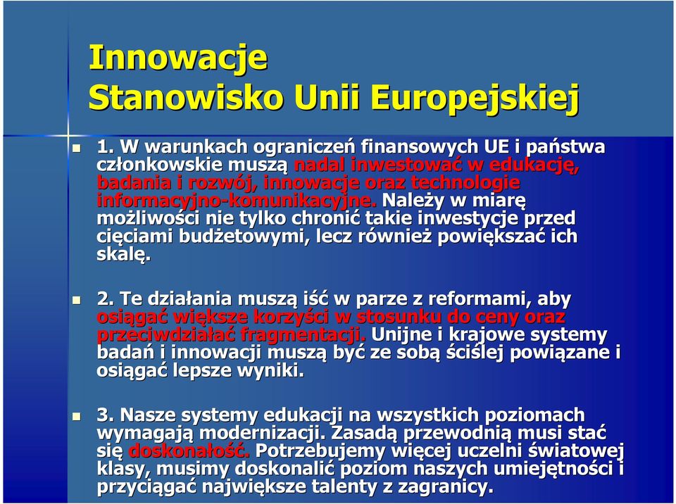 Należy y w miarę możliwo liwości nie tylko chronić takie inwestycje przed cięciami ciami budżetowymi, lecz równier wnież powiększa kszać ich skalę. 2.