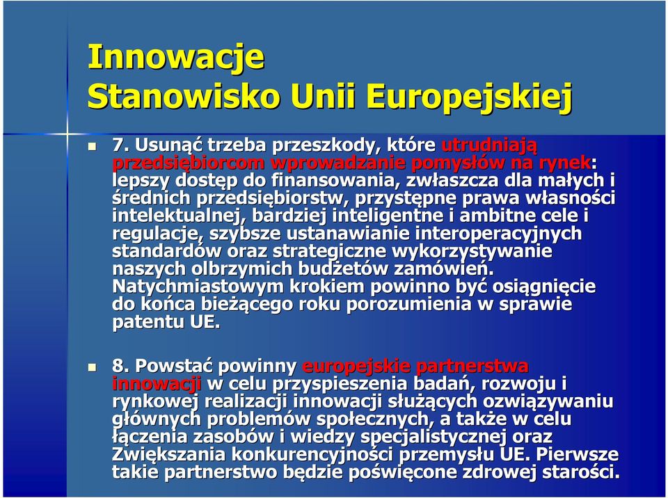 własnow asności intelektualnej, bardziej inteligentne i ambitne cele i regulacje, szybsze ustanawianie interoperacyjnych standardów w oraz strategiczne wykorzystywanie naszych olbrzymich budżet etów