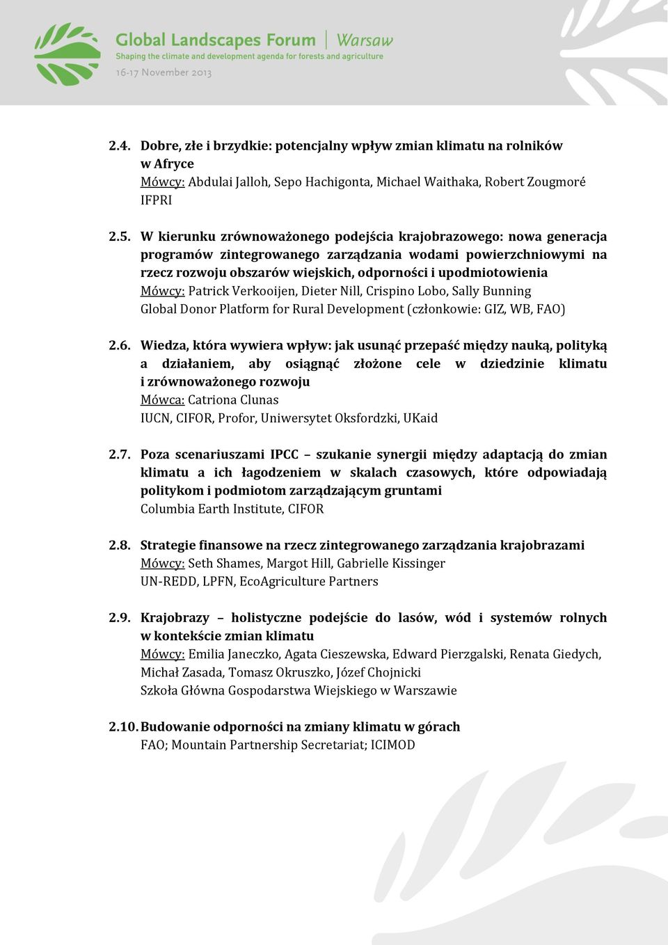 Mówcy: Patrick Verkooijen, Dieter Nill, Crispino Lobo, Sally Bunning Global Donor Platform for Rural Development (członkowie: GIZ, WB, FAO) 2.6.