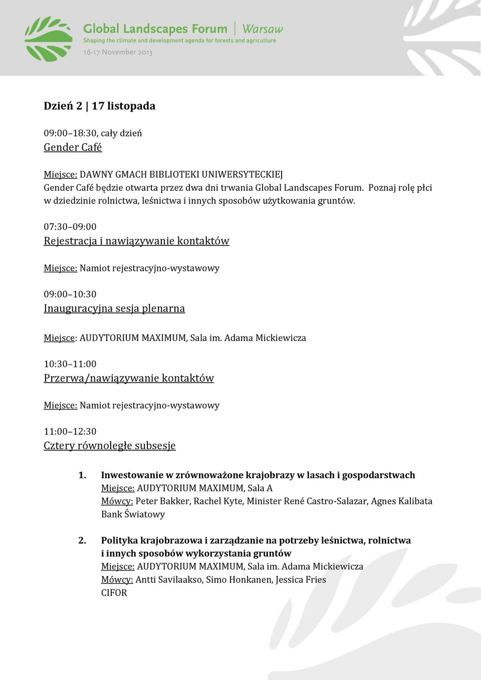 07:30 09:00 Rejestracja i nawiązywanie kontaktów Miejsce: Namiot rejestracyjno-wystawowy 09:00 10:30 Inauguracyjna sesja plenarna 10:30 11:00 Przerwa/nawiązywanie kontaktów Miejsce: Namiot