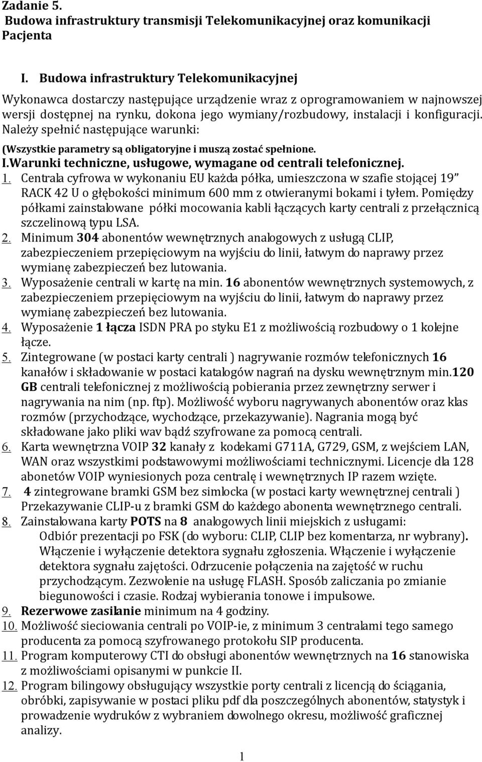 konfiguracji. Należy spełnić następujące warunki: (Wszystkie parametry są obligatoryjne i muszą zostać spełnione. I.Warunki techniczne, usługowe, wymagane od centrali telefonicznej. 1.