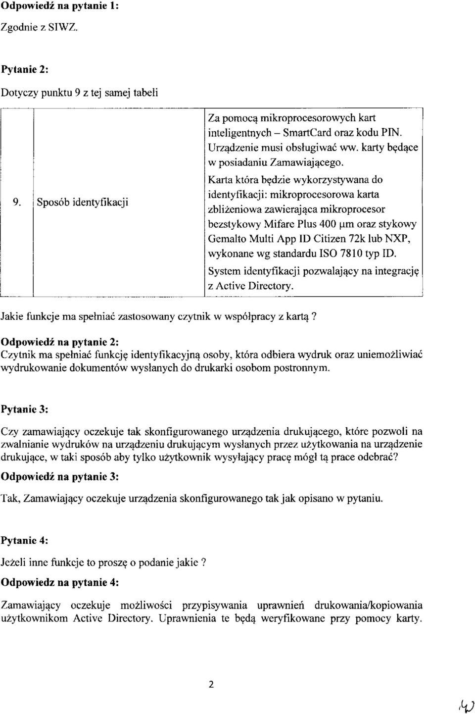 Sposob identyfikacji Karta ktora bedzie wykorzystywana do identyfikacji: mikroprocesorowa karta zblizeniowa zawierajqca mikroprocesor bezstykowy Mifare Plus 400 ^m oraz stykowy Gemalto Multi App ID