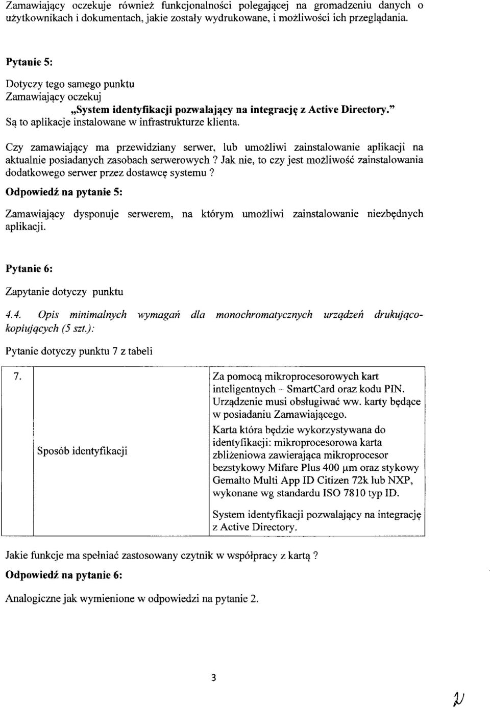 Czy zamawiajacy ma przewidziany serwer, lub umozliwi zainstalowanie aplikacji na aktualnie posiadanych zasobach serwerowych?