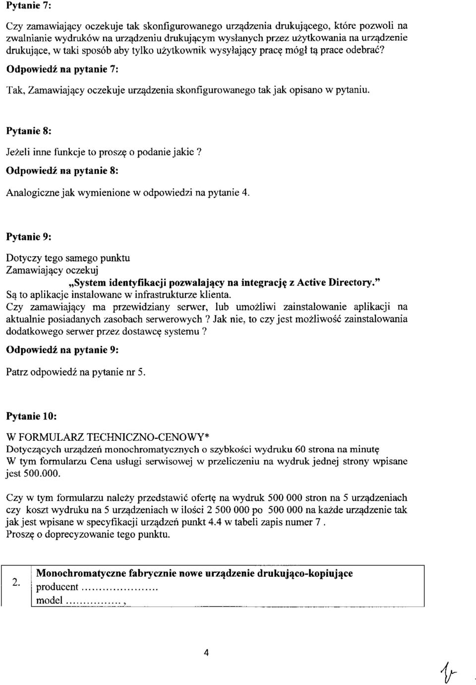 Pytanie 8: Jezeli inne funkcje to prosz? o podanie jakie? Odpowiedz na pytanie 8: Analogiczne jak wymienione w odpowiedzi na pytanie 4.