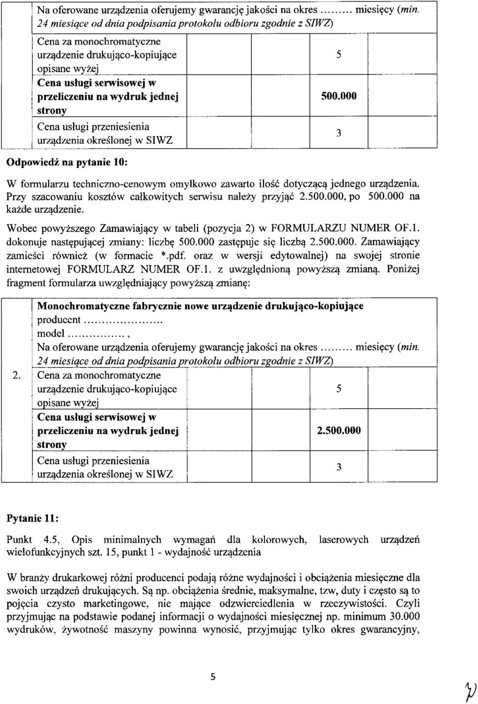 W formularzu techniczno-cenowym omylkowo zawarto ilosc dotyczaca^ jednego urzadzenia. Przy szacowaniu kosztow calkowitych serwisu nalezy przyj^c 2.500.000, po 500.000 na kazde urzadzenie.