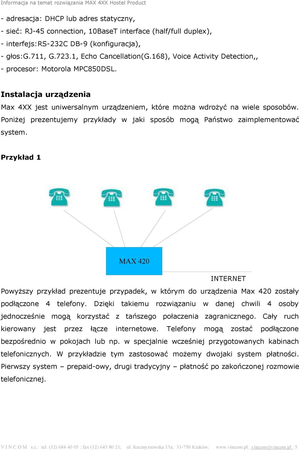 Poniżej prezentujemy przykłady w jaki sposób mogą Państwo zaimplementować system.