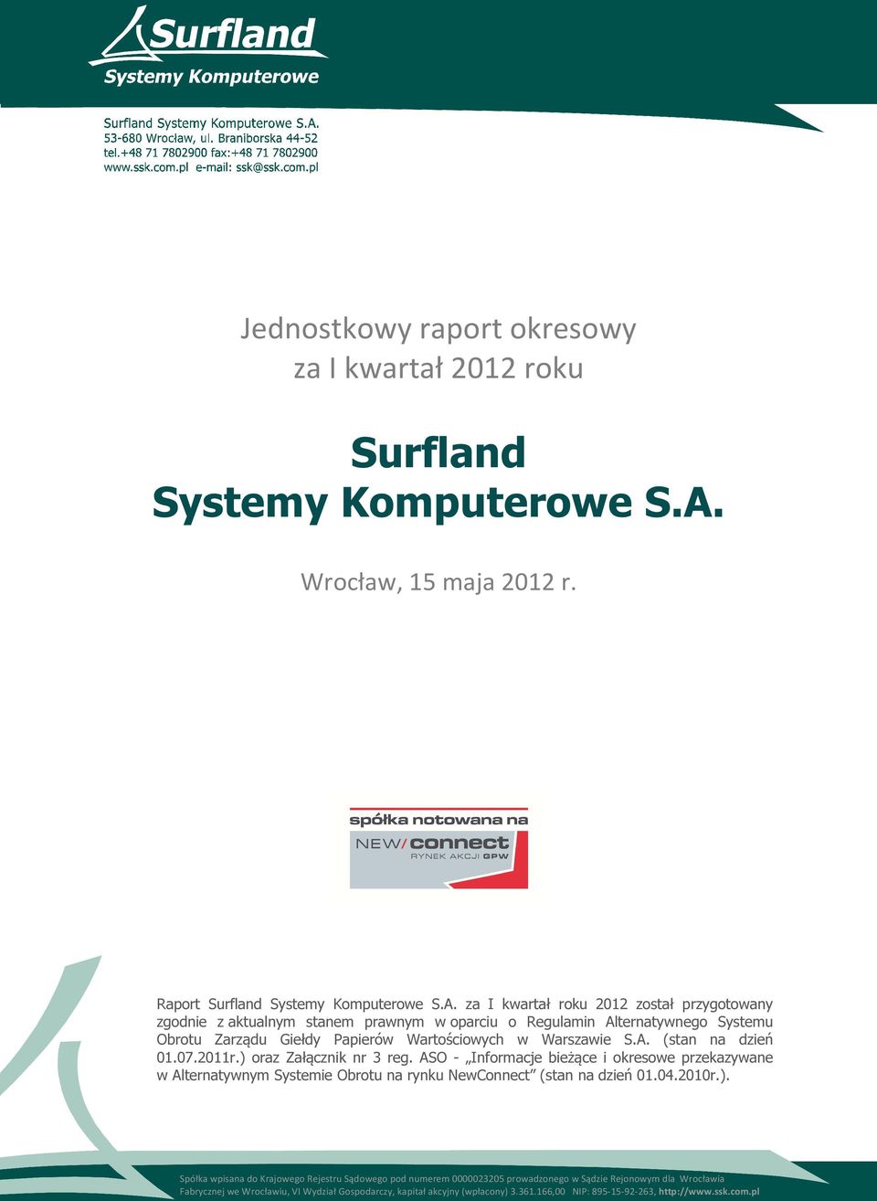 za I kwartał roku 2012 został przygotowany zgodnie z aktualnym stanem prawnym w oparciu o Regulamin Alternatywnego Systemu Obrotu Zarządu Giełdy Papierów Wartościowych w Warszawie S.A. (stan na dzień 01.