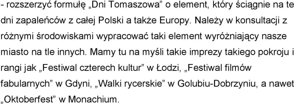 Należy w konsultacji z różnymi środowiskami wypracować taki element wyróżniający nasze miasto na tle