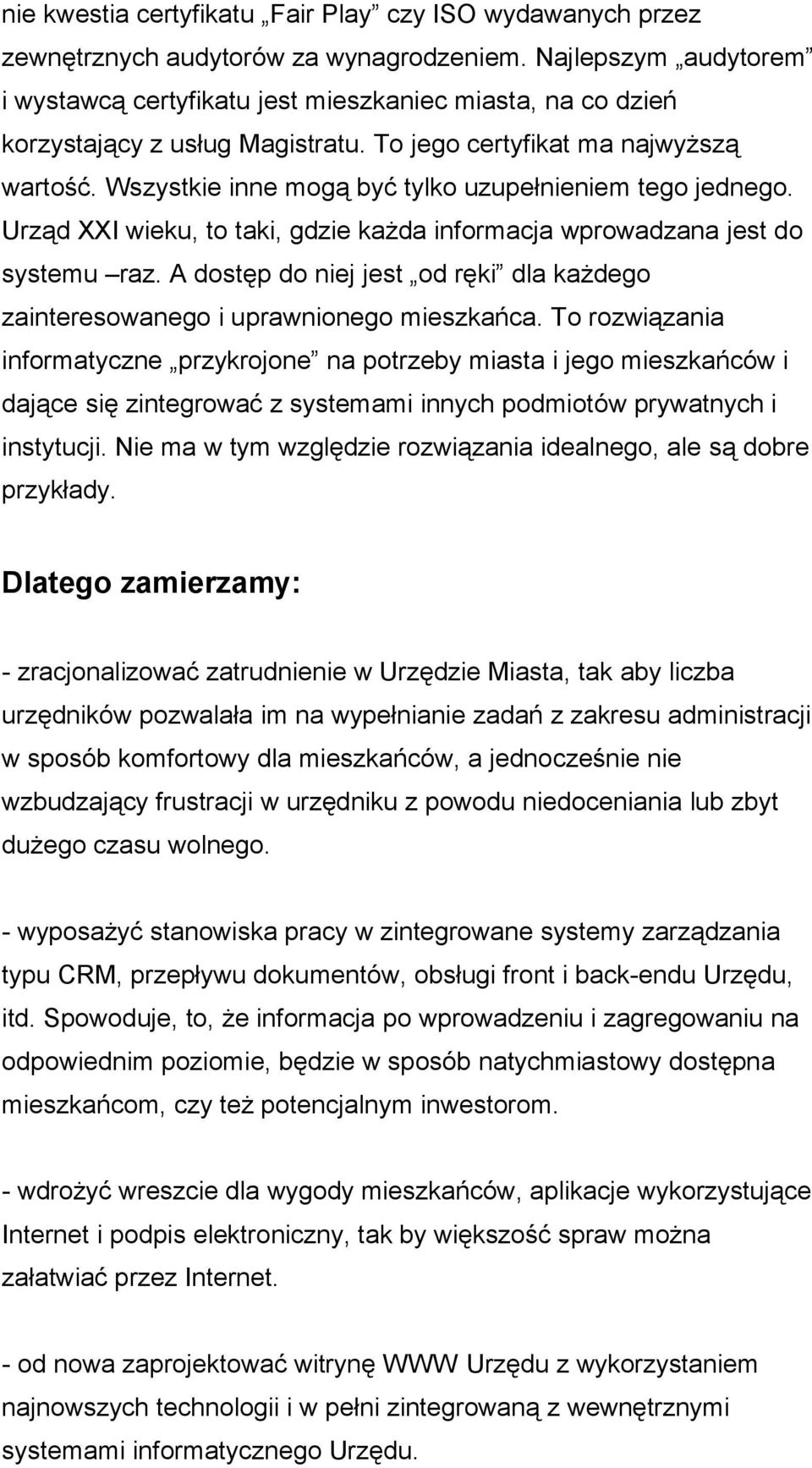 Wszystkie inne mogą być tylko uzupełnieniem tego jednego. Urząd XXI wieku, to taki, gdzie każda informacja wprowadzana jest do systemu raz.