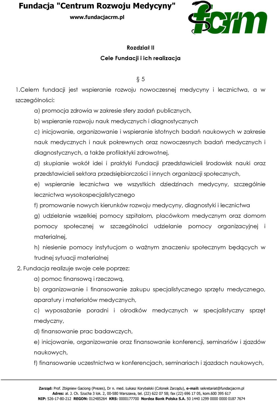 diagnostycznych c) inicjowanie, organizowanie i wspieranie istotnych badań naukowych w zakresie nauk medycznych i nauk pokrewnych oraz nowoczesnych badań medycznych i diagnostycznych, a także