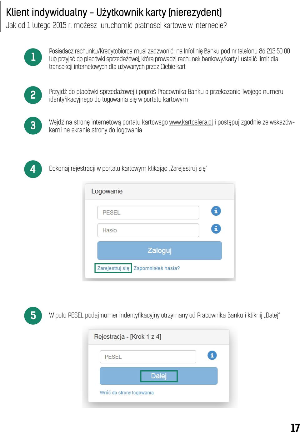 transakcji internetowych dla używanych przez Ciebie kart 2 Przyjdź do placówki sprzedażowej i poproś Pracownika Banku o przekazanie Twojego numeru identyfikacyjnego do logowania się w portalu