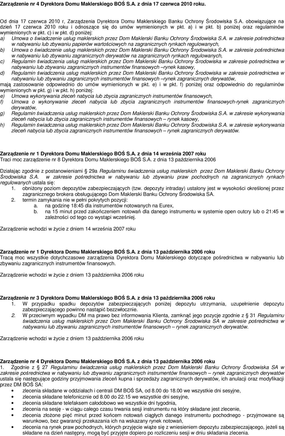 w zakresie pośrednictwa w nabywaniu lub zbywaniu papierów wartościowych na zagranicznych rynkach regulowanych, b) Umowa o świadczenie usług maklerskich przez Dom Maklerski Banku Ochrony Środowiska S.