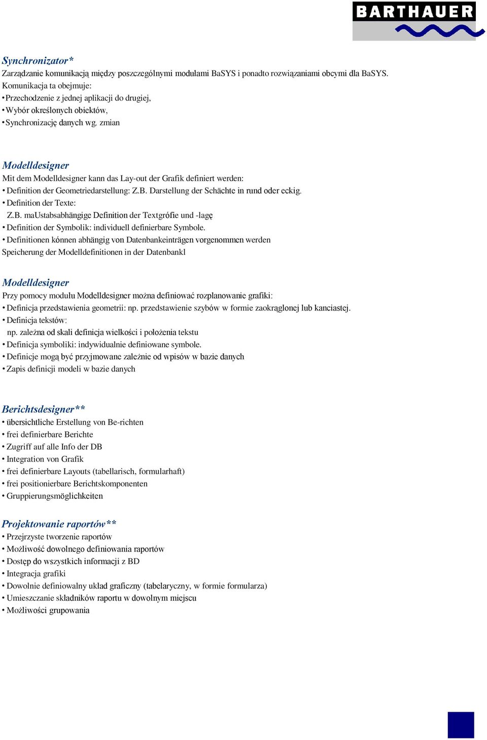 zmian Modelldesigner Mit dem Modelldesigner kann das Lay-out der Grafik definiert werden: Definition der Geometriedarstellung: Z.B. Darstellung der Schächte in rund oder eckig.