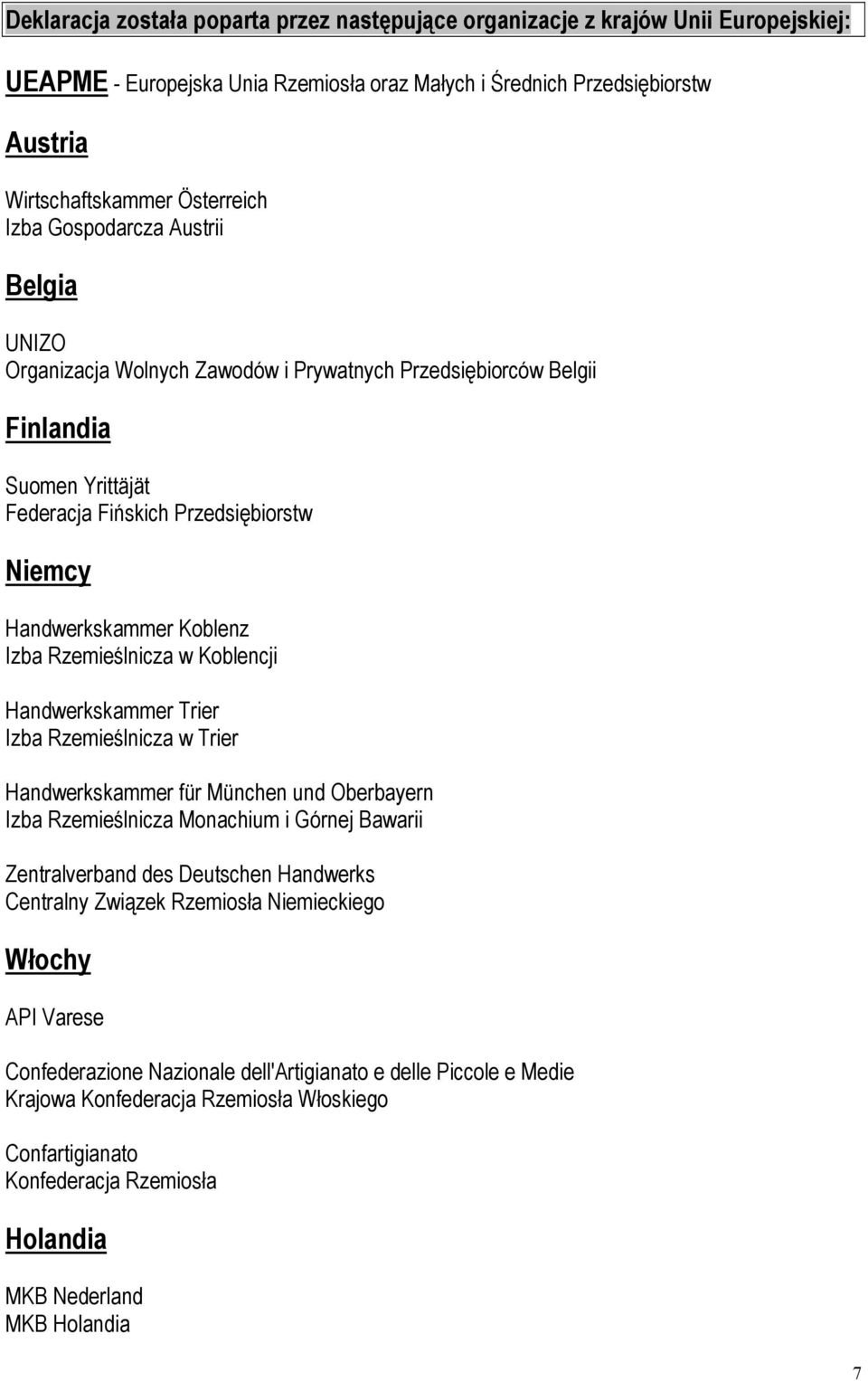 Rzemieślnicza w Koblencji Handwerkskammer Trier Izba Rzemieślnicza w Trier Handwerkskammer für München und Oberbayern Izba Rzemieślnicza Monachium i Górnej Bawarii Zentralverband des Deutschen