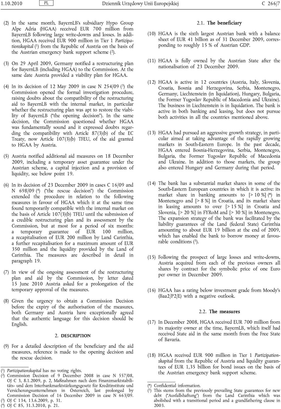 (3) On 29 April 2009, Germany notified a restructuring plan for BayernLB (including HGAA) to the Commission. At the same date Austria provided a viability plan for HGAA.