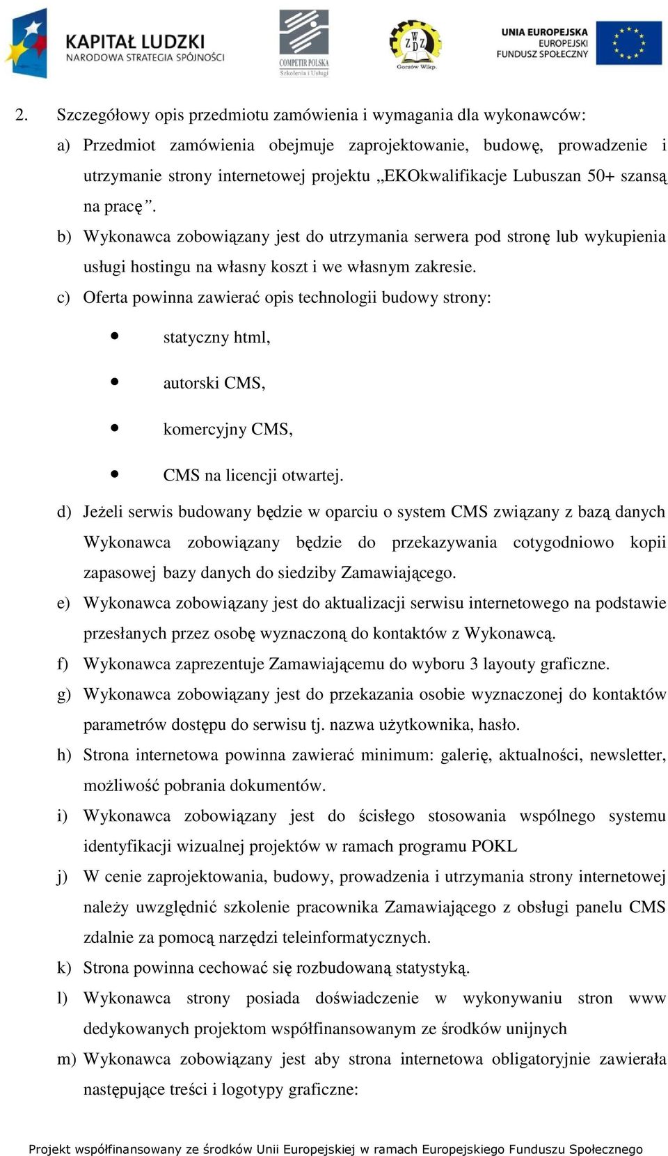 c) Oferta powinna zawierać opis technologii budowy strony: statyczny html, autorski CMS, komercyjny CMS, CMS na licencji otwartej.