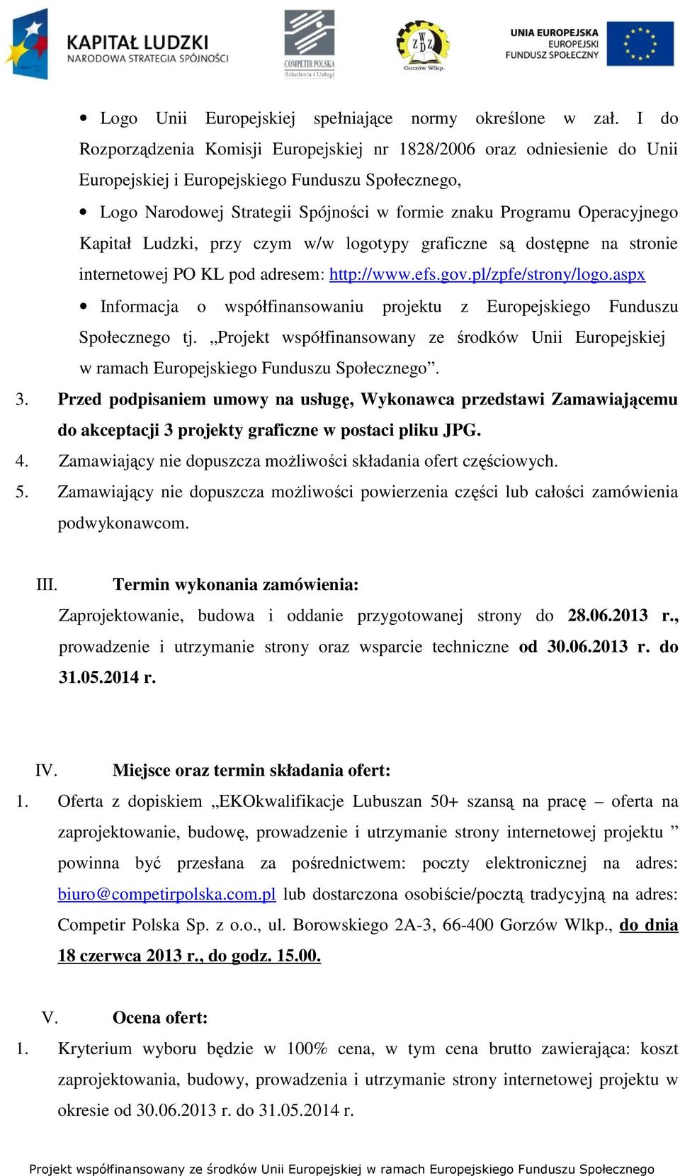 Operacyjnego Kapitał Ludzki, przy czym w/w logotypy graficzne są dostępne na stronie internetowej PO KL pod adresem: http://www.efs.gov.pl/zpfe/strony/logo.