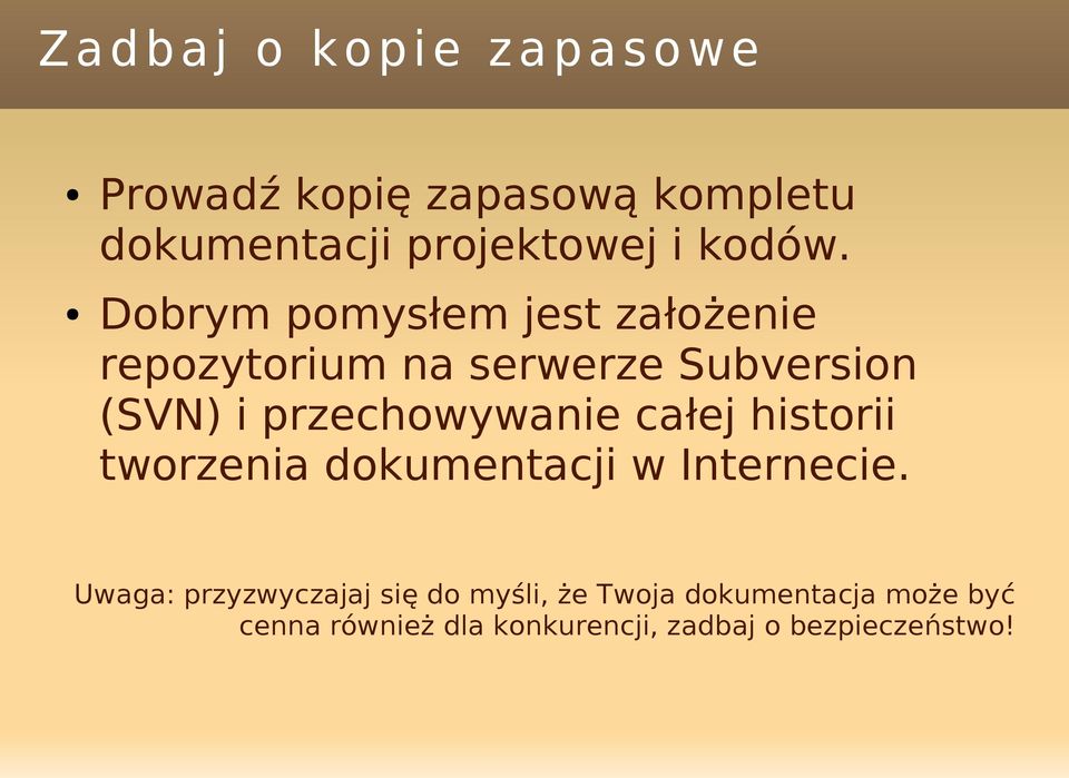 Dobrym pomysłem jest założenie repozytorium na serwerze Subversion (SVN) i przechowywanie