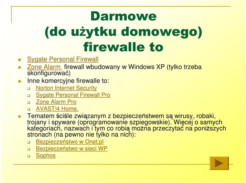 Tematem ściśle związanym z bezpieczeństwem są wirusy, robaki, trojany i spyware (oprogramowanie szpiegowskie).