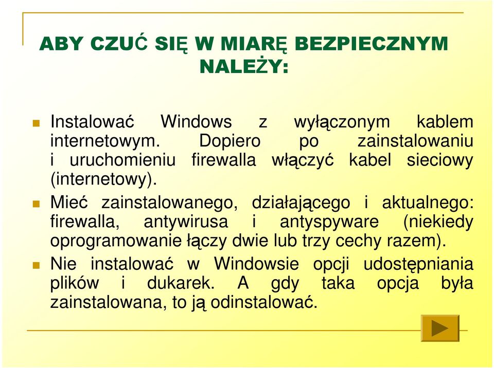 Mieć zainstalowanego, działającego i aktualnego: firewalla, antywirusa i antyspyware (niekiedy oprogramowanie