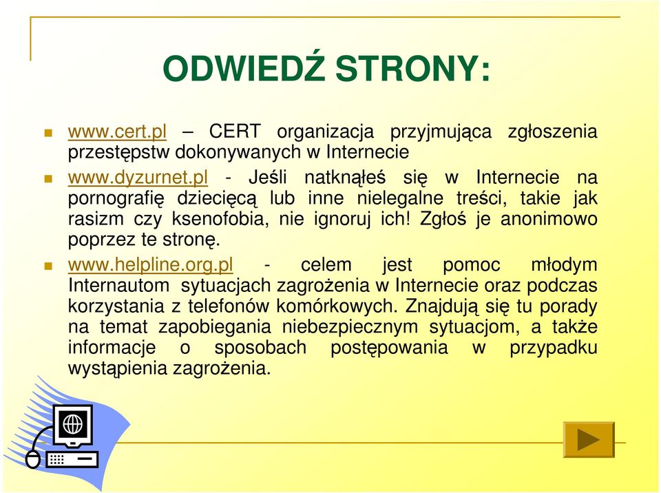 Zgłoś je anonimowo poprzez te stronę. www.helpline.org.