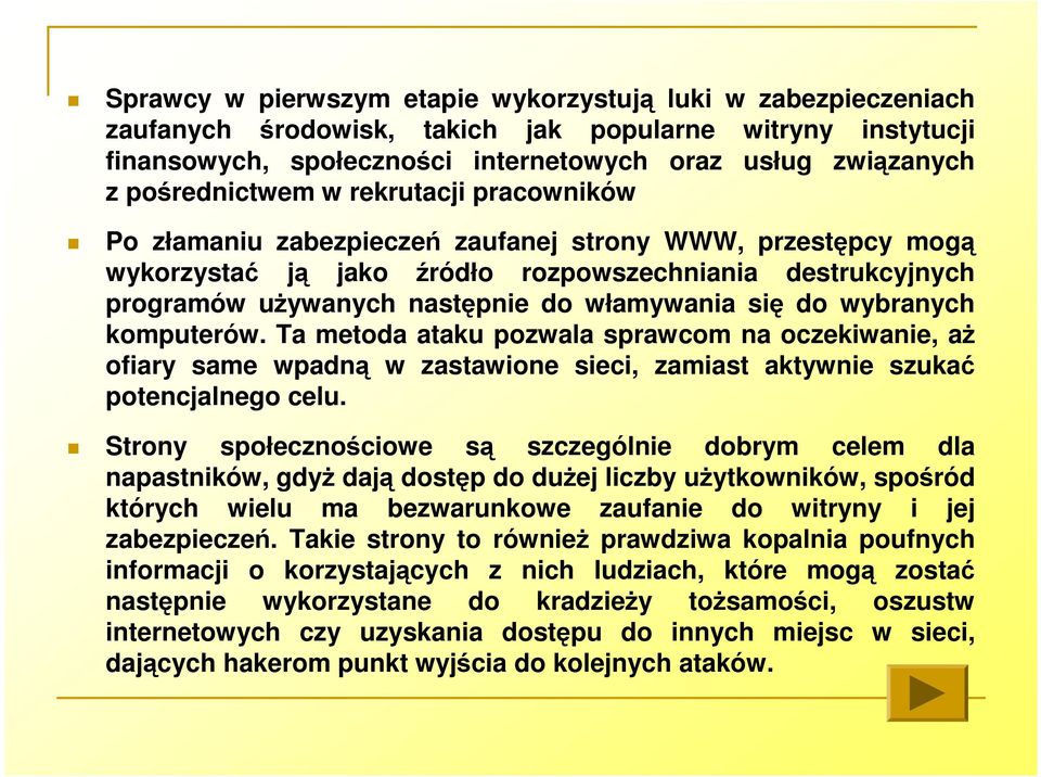 włamywania się do wybranych komputerów. Ta metoda ataku pozwala sprawcom na oczekiwanie, aż ofiary same wpadną w zastawione sieci, zamiast aktywnie szukać potencjalnego celu.