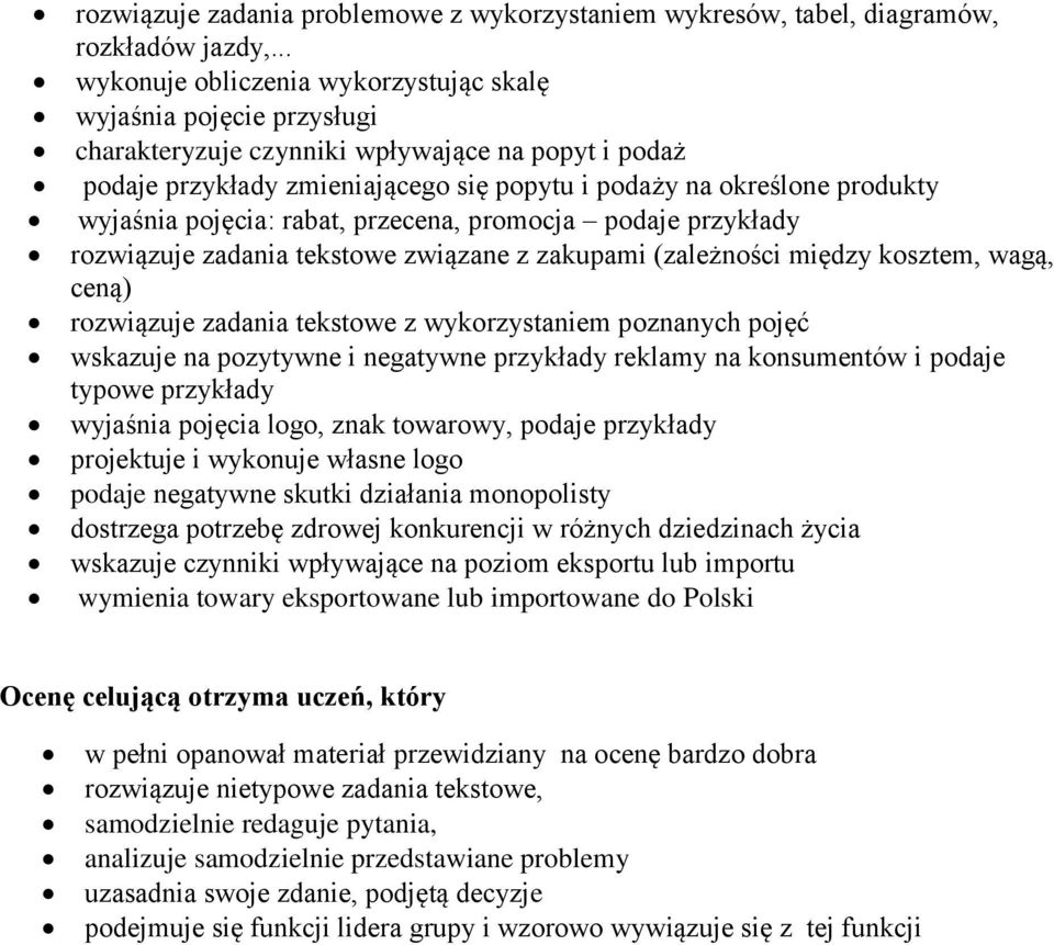 wyjaśnia pojęcia: rabat, przecena, promocja podaje przykłady rozwiązuje zadania tekstowe związane z zakupami (zależności między kosztem, wagą, ceną) rozwiązuje zadania tekstowe z wykorzystaniem