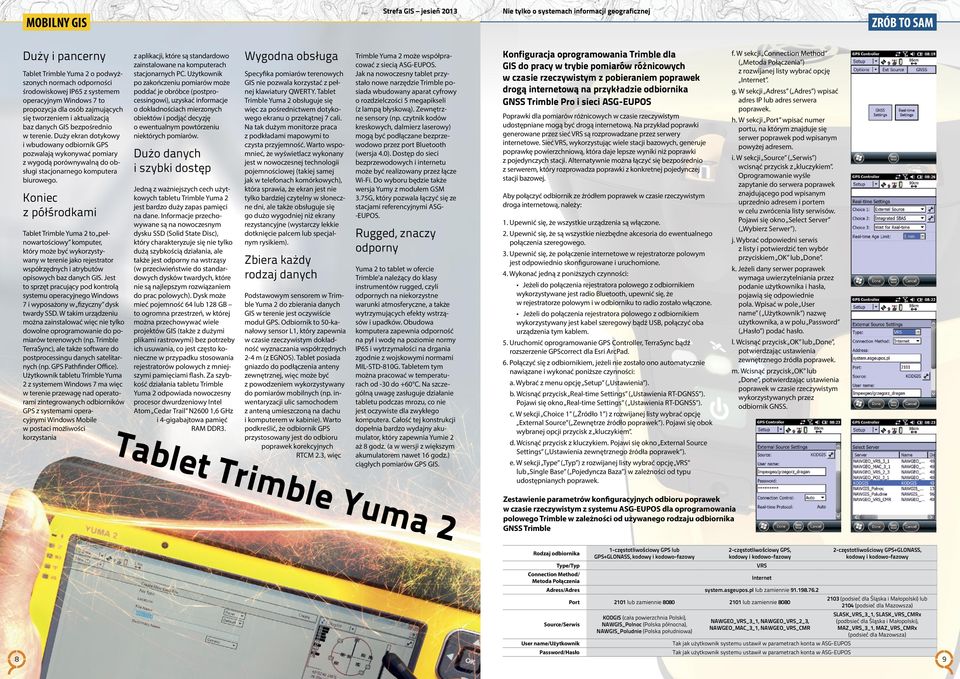 Koniec z półśrodkami Tablet Trimble Yuma 2 to pełnowartościowy komputer, który może być wykorzystywany w terenie jako rejestrator współrzędnych i atrybutów opisowych baz danych GIS.