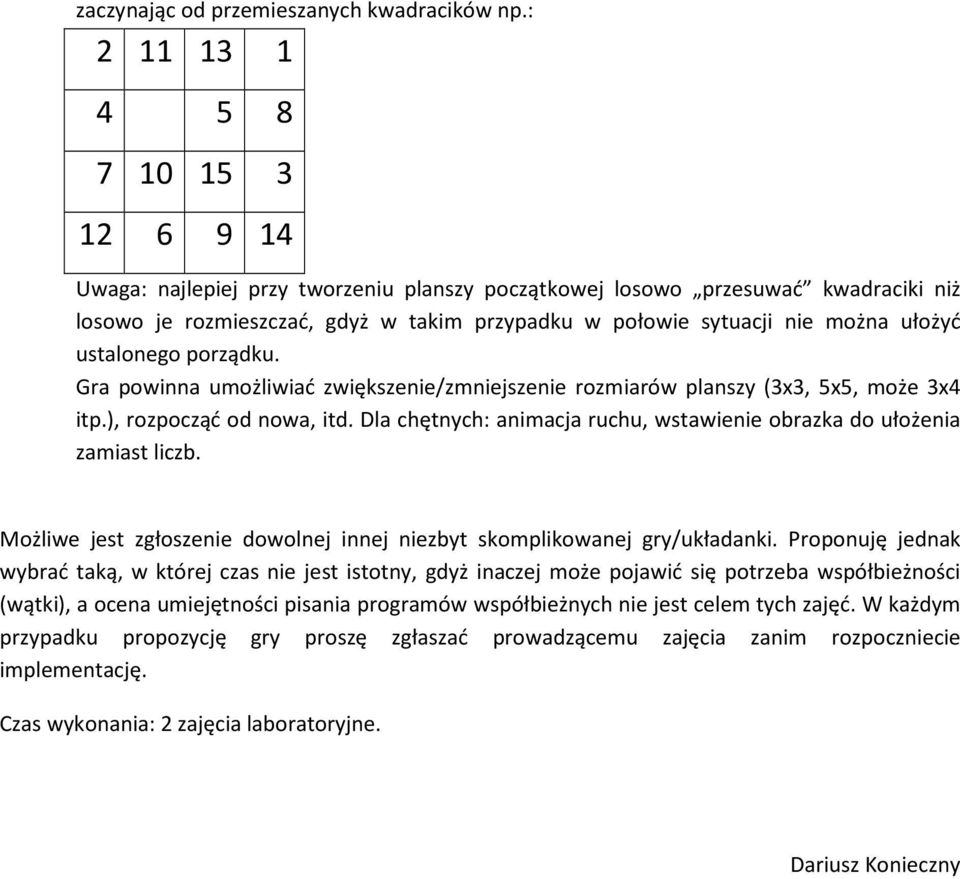 ułożyć ustalonego porządku. Gra powinna umożliwiać zwiększenie/zmniejszenie rozmiarów planszy (3x3, 5x5, może 3x4 itp.), rozpocząć od nowa, itd.